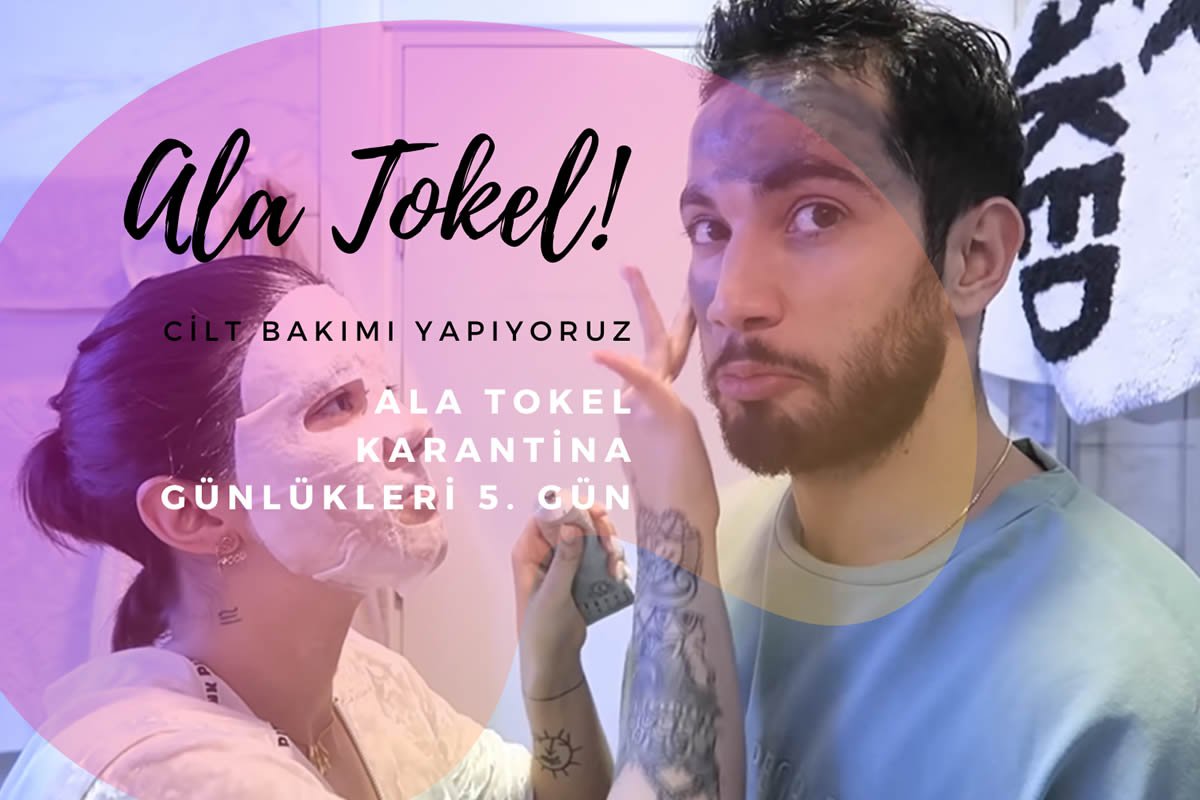 Ala Tokel Karantina Günlükleri 5. Gün