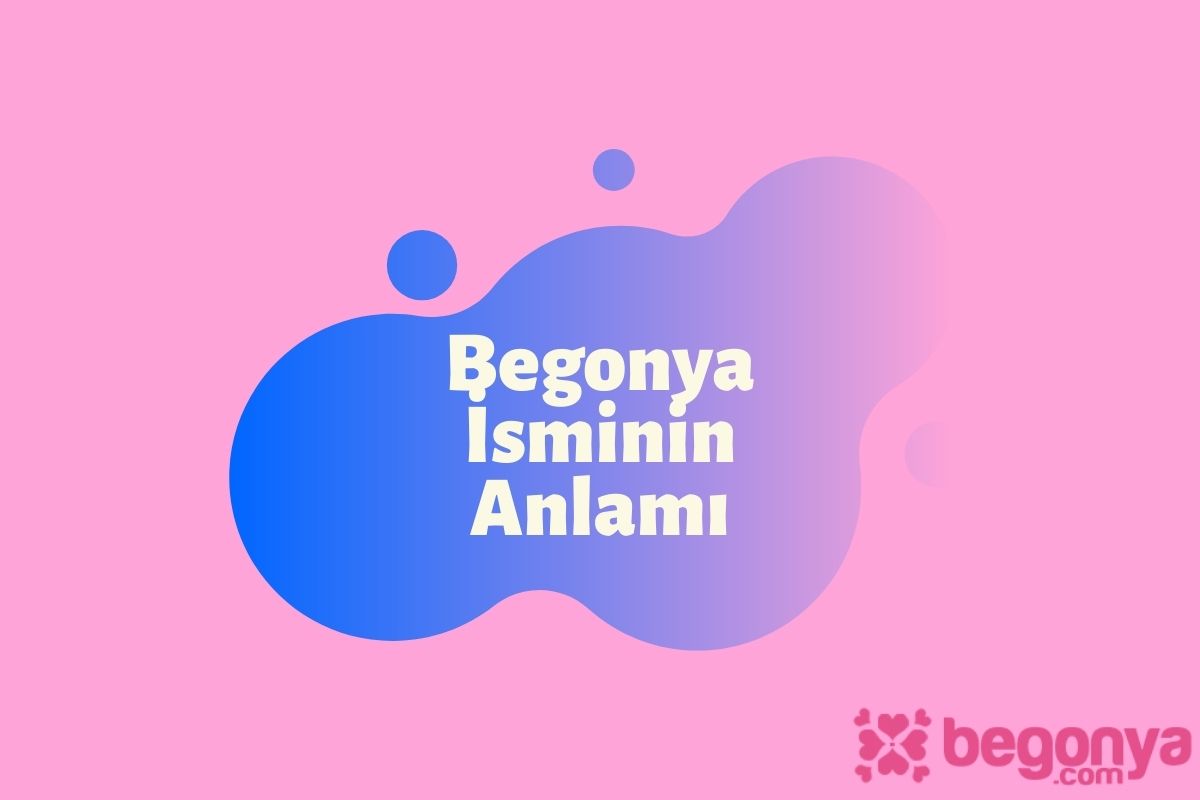 Begonya İsminin Anlamı ve Özellikleri