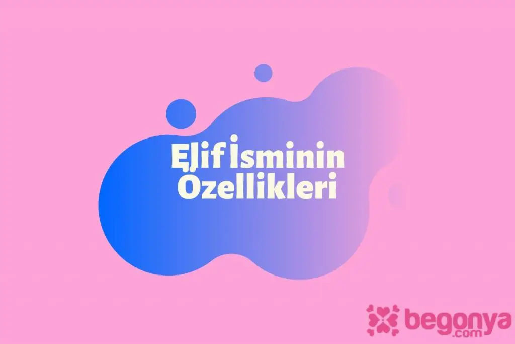 Elif İsminin Anlamı, Analizi ve Özellikleri 2026 elif isminin anlamı Elif İsminin Özellikleri
