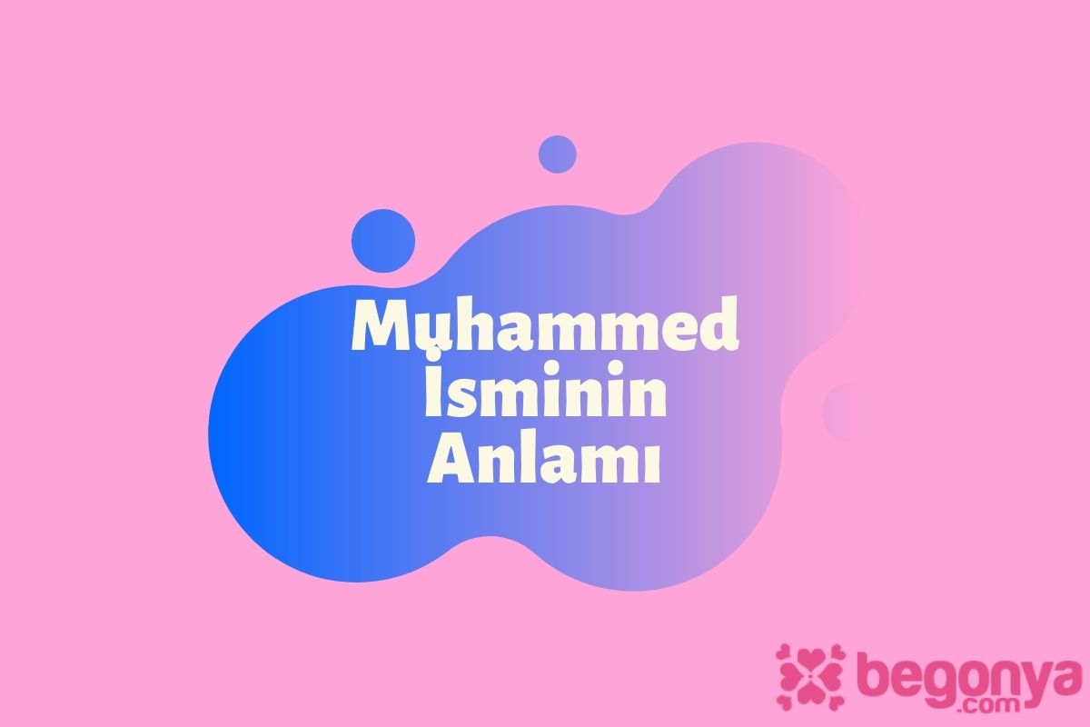 Muhammed İsminin Anlamı, Fazileti ve Özellikleri