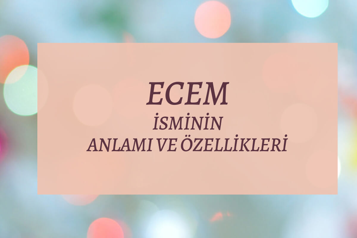 Ecem İsminin Anlamı ve Özellikleri