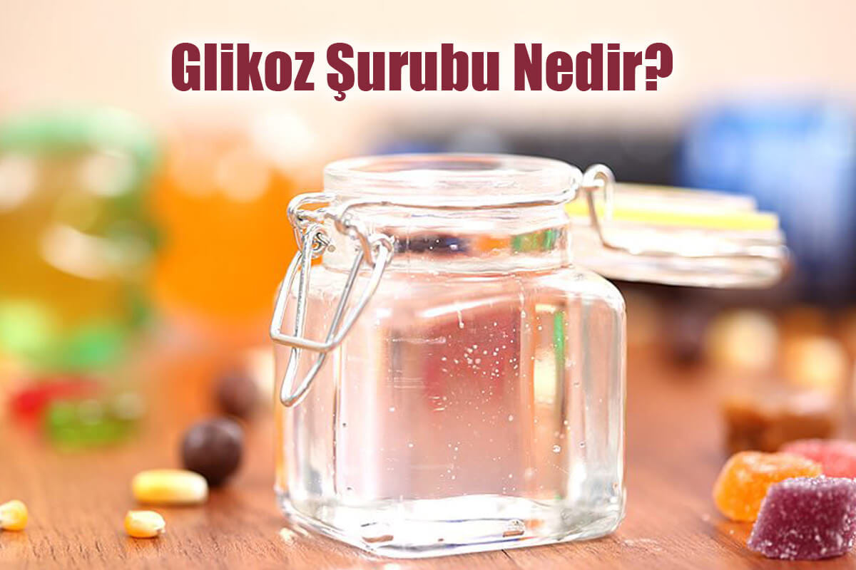 Glikoz Şurubu Nedir? Glikoz Şurubu Ne İşe Yarar?