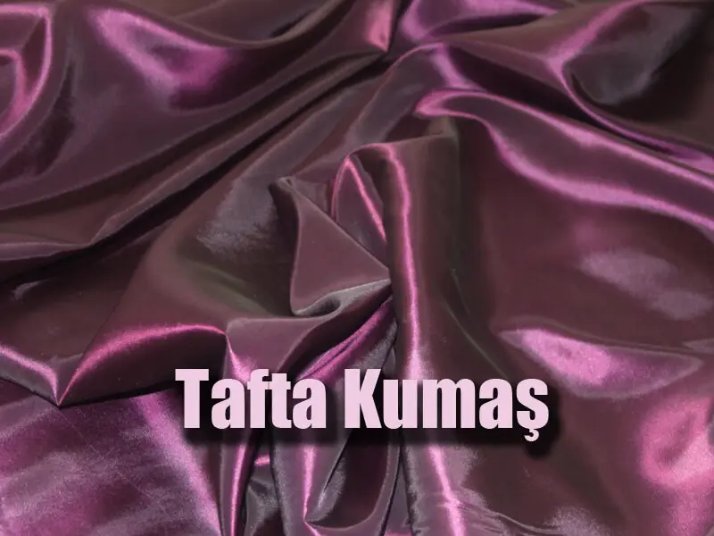 Tafta Kumaş Nedir, Nerelerde Kullanılır? 2026 Tafta Kumaş Tafta Kumaş
