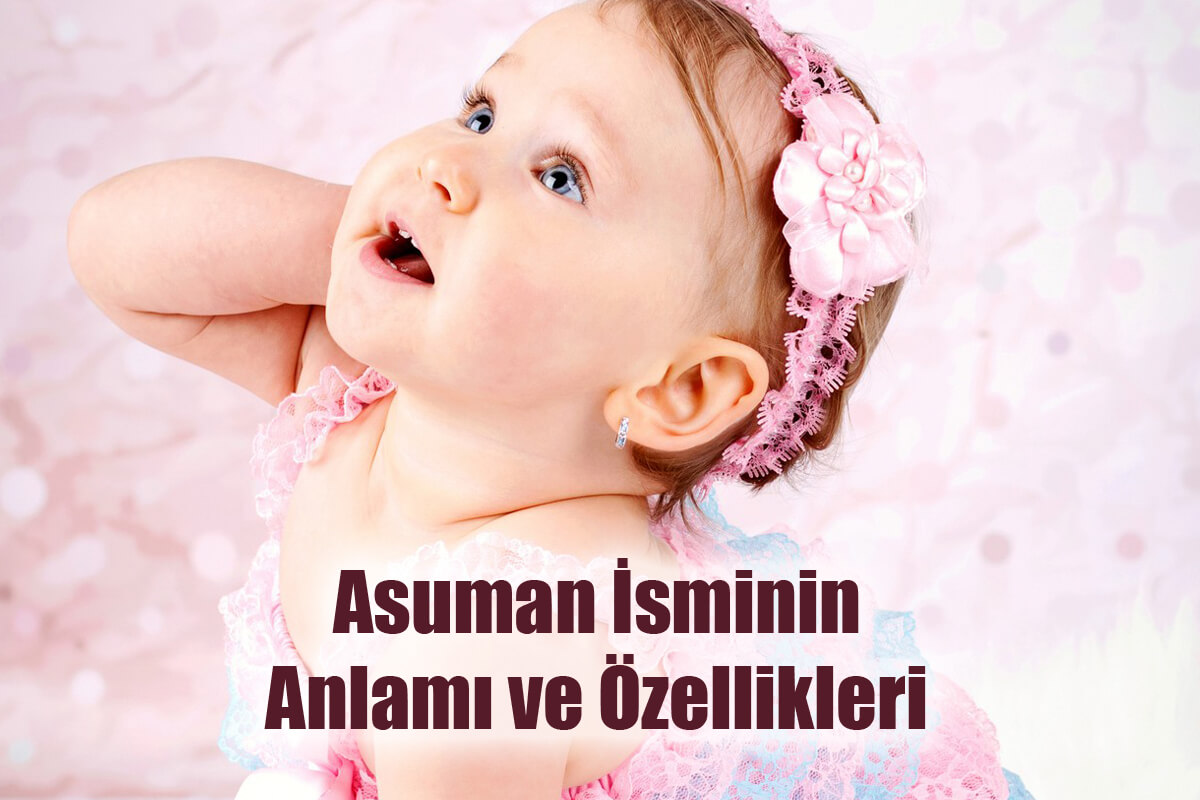 Asuman İsminin Anlamı ve Özellikleri