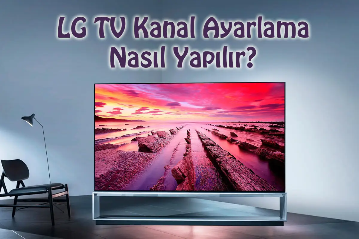 LG TV Kanal Ayarlama Nasıl Yapılır?