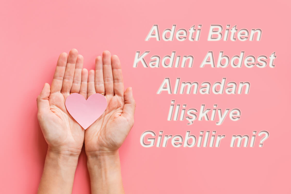 Adeti Biten Kadın İlişkiye girebilir mi?