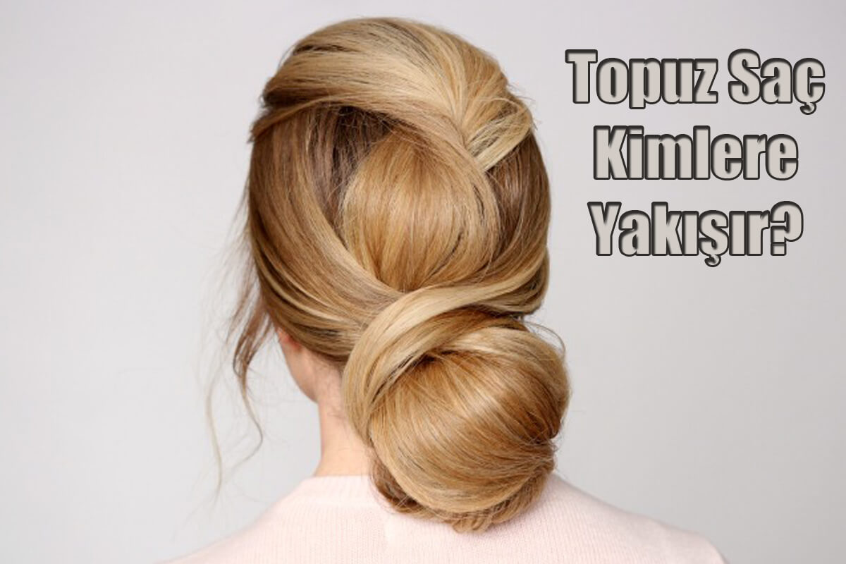 Topuz Saç Kimlere Yakışır?