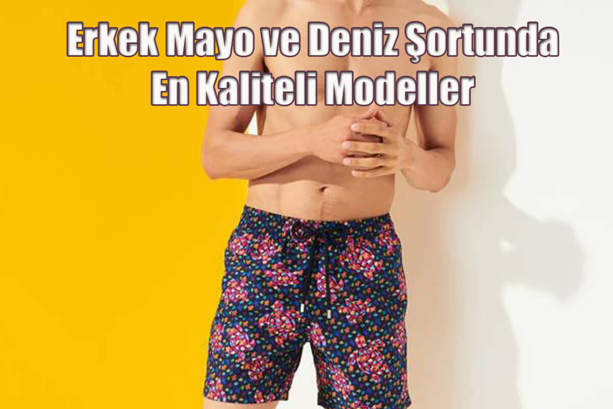 Erkek Mayo ve Deniz Şortunda En Kaliteli Modeller Hangileri?