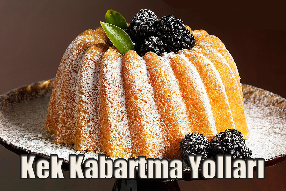 Kek Kabartma Yolları Nelerdir? 10 Püf Noktası..