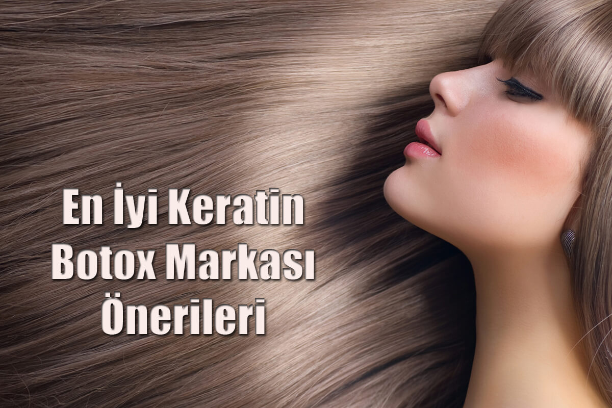 En İyi Keratin Botox Markası Önerileri