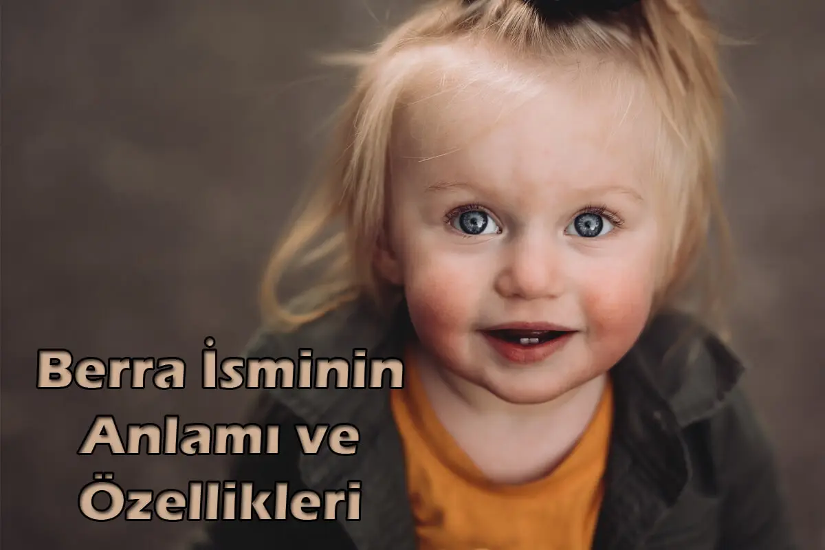 Berra İsminin Anlamı ve Özellikleri 2025 Berra İsmi Berra İsminin Anlamı ve Özellikleri