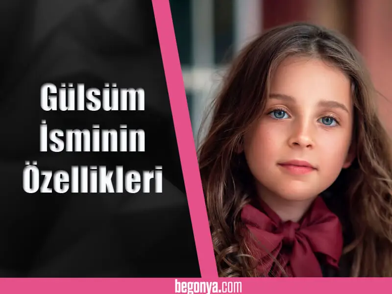 Gülsüm İsminin Özellikleri