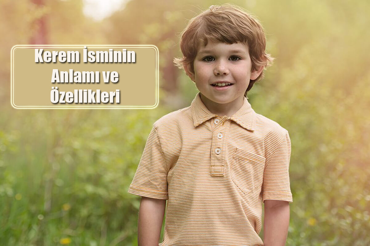 Kerem İsminin Anlamı ve Özellikleri