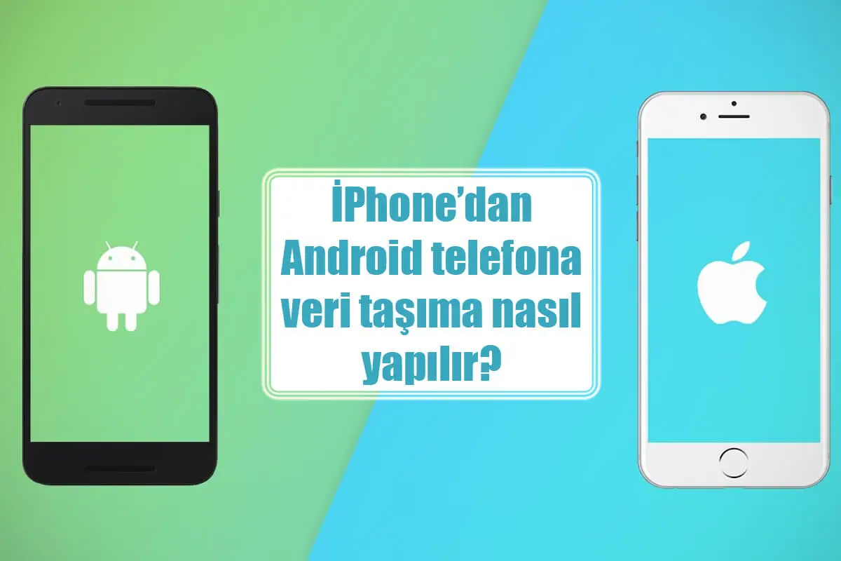 İPhone’dan Android telefona veri taşıma nasıl yapılır?