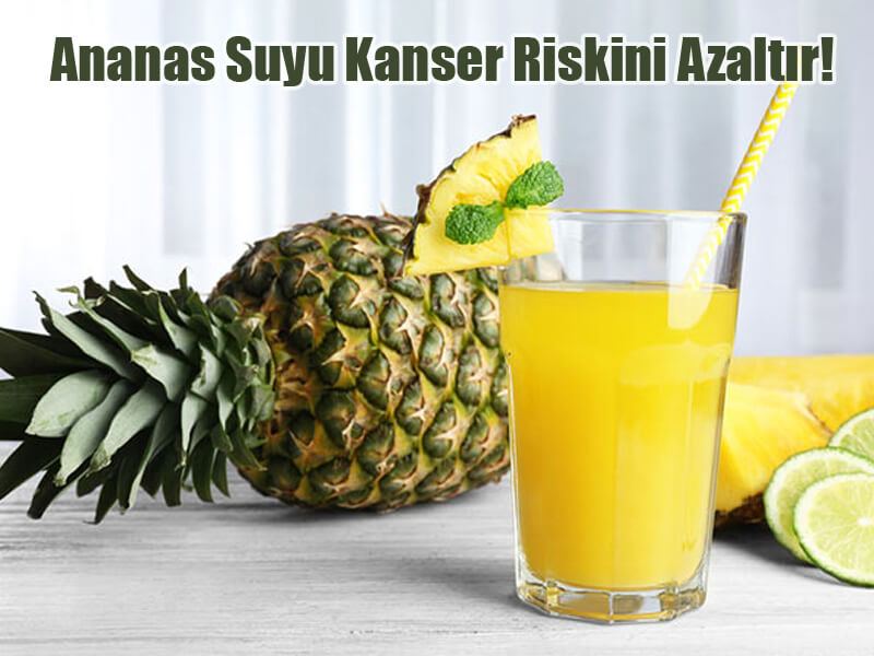 Ananas Suyu Kanser Riskini Azaltır