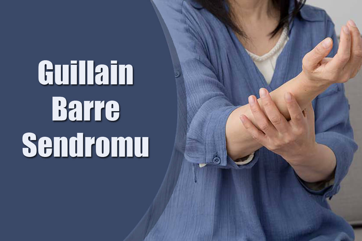 Guillain Barre Sendromu Nedir? Semptomları Nelerdir?