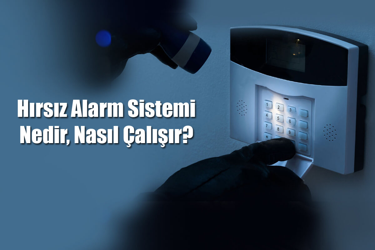 Hırsız Alarm Sistemi Nedir? Hırsız Alarm Sistemi Nasıl Çalışır?