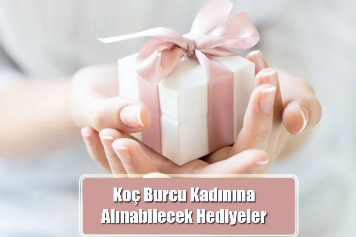 Koç Burcu Kadınına Alınabilecek Hediyeler