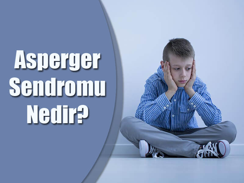 Asperger Sendromu Nedir?