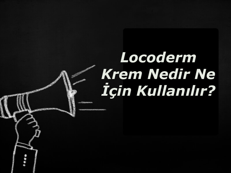 Locoderm Krem Ne İçin Kullanılır?