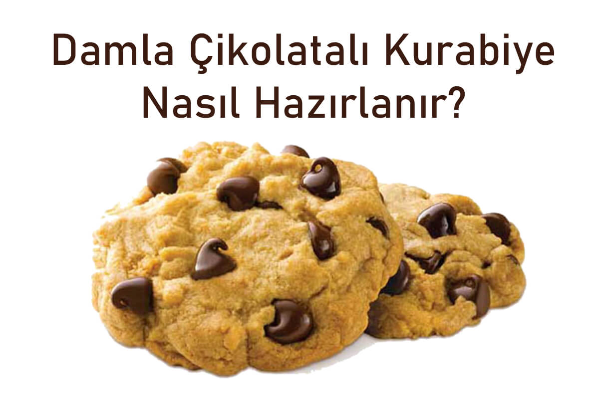 Damla Çikolatalı Kurabiye Nasıl Hazırlanır? 2025 Damla Çikolatalı Kurabiye
