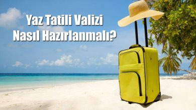 Yaz Tatili Valizi Nasıl Hazırlanmalı?