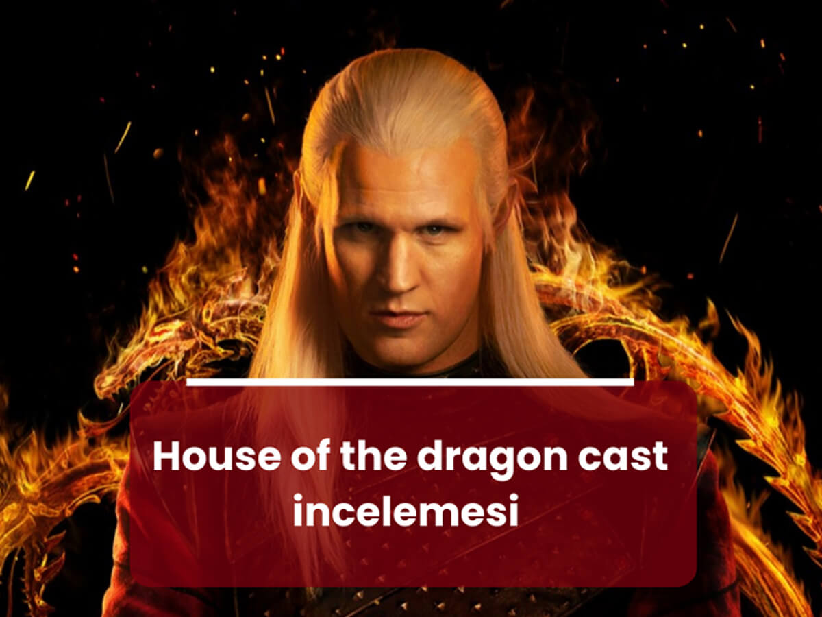 House of the dragon cast inceleme