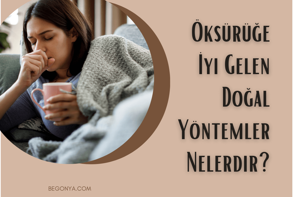 Öksürüğe İyi Gelen Doğal Yöntemler Nelerdir?