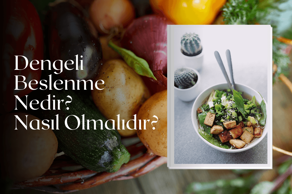 Dengeli Beslenme Nedir? Nasıl Olmalıdır?