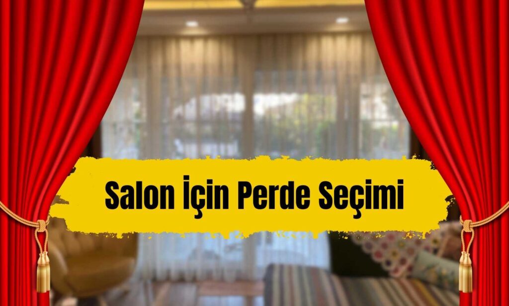 Salon İçin Perde Seçimi: Evinizin Ruhunu Yansıtan Doğru Perdeyi Seçmek 2026 Perde Seçimi Salon İçin Perde Seçimi: Evinizin Ruhunu Yansıtan Doğru Perdeyi Seçmek