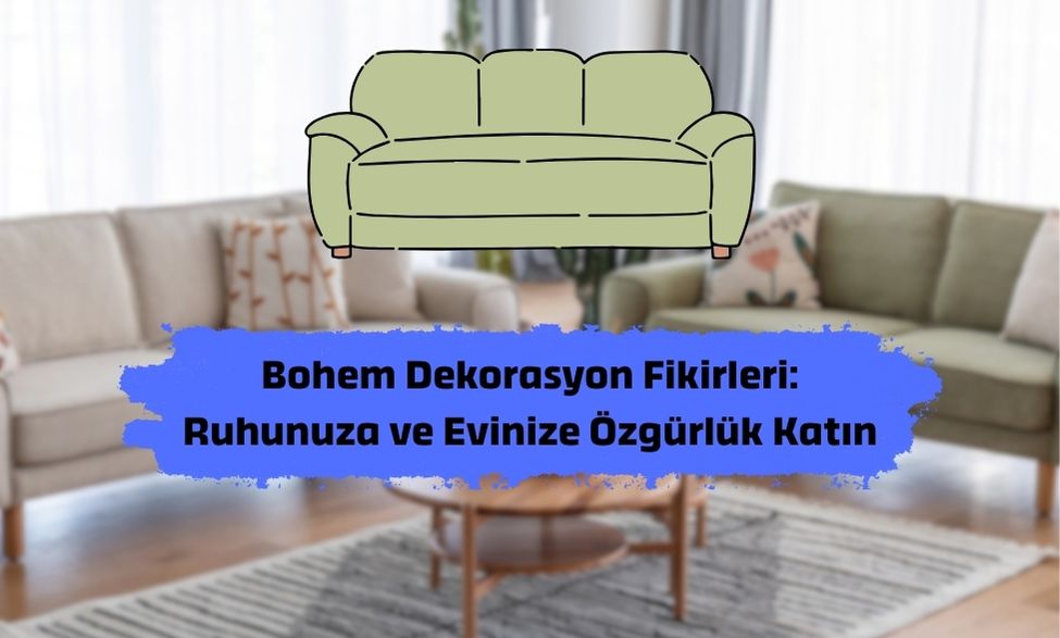 Bohem Dekorasyon Fikirleri: Ruhunuza ve Evinize Özgürlük Katın 2026 Bohem