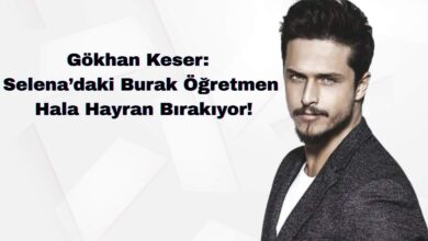 Gökhan Keser: Selena’daki Burak Öğretmen Hala Hayran Bırakıyor!