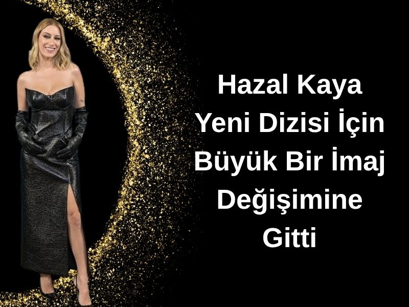 Hazal Kaya’nın Değişimi Sosyal Medyada Olay Oldu 2026 hazal kaya