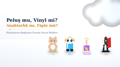 Peluş mü Vinyl mi, Anahtarlık mı Figür mü? Koleksiyona Başlarken Format Seçimi 2026 Peluş mü Vinyl mi, Anahtarlık mı Figür mü